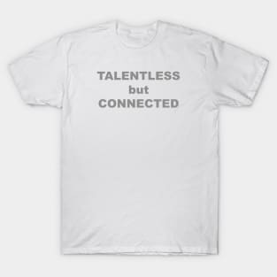 TALENTLESS but CONNECTED T-Shirt